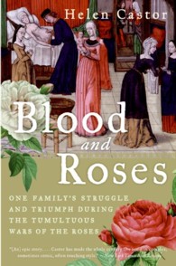 Blood and Roses : One Family's Struggle and Triumph during the Tumultuous Wars of the Roses （Reprint）