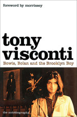 Tony Visconti : The Autobiography: Bowie, Bolan and the Brooklyn Boy