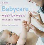 Babycare Week by Week : The First Six Months