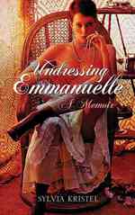 Undressing Emmanuelle : A Memoir