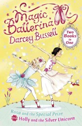 Rosa and the Special Prize / Holly and the Silver Unicorn (Magic Ballerina)