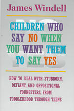 Children Who Say No When You Want Them to Say Yes : Failsafe Discipline Strategies for Stubborn and Oppositional Children and Teens