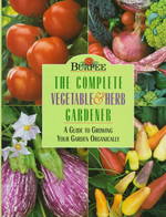 Burpee : The Complete Vegetable & Herb Gardener : a Guide to Growing Your Garden Organically
