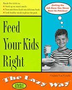 Feed Your Kids Right the Lazy Way (The lazy way)