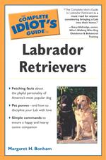 The Complete Idiot's Guide to Labrador Retrievers (Idiot's Guides)