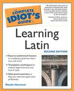 The Complete Idiot's Guide to Learning Latin (Idiot's Guides)