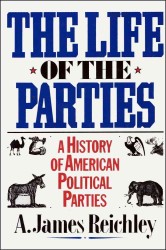 The Life of the Parties : History of American Political Parties