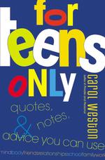 For Teens Only : Quotes, Notes, & Advice You Can Use