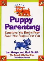 Puppy Parenting : Everything You Need to Know about Your Puppy's First Year （Reprint）