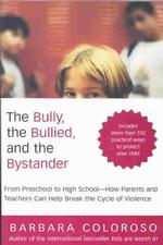 The Bully, the Bullied, and the Bystander : From Preschool to High School--How Parents and Teachers Can Help Break the Cycle of Violence （Reprint）