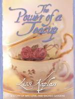 The Power of a Teacup : A Story of Art, Love, and Sacred Gardens
