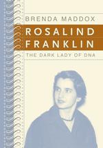 Rosalind Franklin: the Dark Lady of Dna