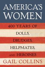 America's Women : Four Hundred Years of Dolls, Drudges, Helpmates, and Heroines （1ST）