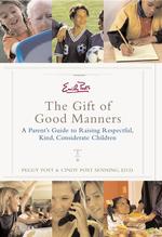 Emily Post's the Gift of Good Manners : A Parent's Guide to Raising Respectful, Kind, Considerate Children （1ST）