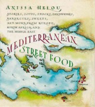 Mediterranean Street Food : Stories, Soups, Snacks, Sandwiches, Barbecues, Sweets, and More from Europe, North Africa, and the Middle East （1ST）