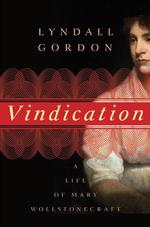 Vindication : A Life of Mary Wollstonecraft