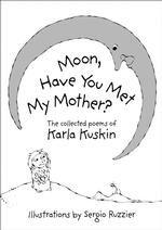 Moon, Have You Met My Mother? : Collected Poems