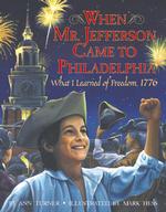 When Mr. Jefferson Came to Philadelphia : What I Learned of Freedom, 1776
