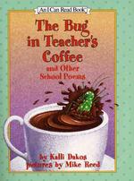 The Bug in Teacher's Coffee : And Other School Poems (I Can Read)