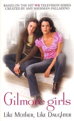 Gilmore Girls : Like Mother, Like Daughter (Gilmore Girls)