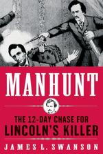Manhunt : The Twelve-Day Chase for Lincoln's Killer