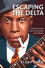 Escaping the Delta : Robert Johnson and the Invention of the Blues （HAR/COM）