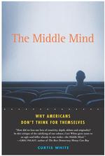 The Middle Mind : Why Americans Don't Think for Themselves （1ST）