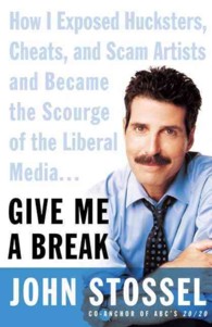Give Me a Break : How I Exposed Hucksters, Scam Artists, Cheats, and Charlatans---And Then Became the Scourge of the Liberal Media （1ST）