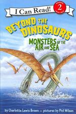 Beyond the Dinosaurs : Monsters of the Air and Sea (I Can Read)
