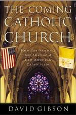 The Coming Catholic Church : How the Faithful Are Shaping a New American Catholicism （1ST）