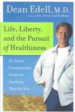 Life, Liberty, and the Pursuit of Healthiness : Dr. Dean's Commonsense Guide for Anything That Ails You （1ST）