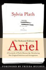 Ariel : The Restored Edition, a Facsimile of Plath's Manuscript, Reinstating Her Original Selection and Arrangement