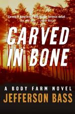Carved in Bone : A Body Farm Mystery