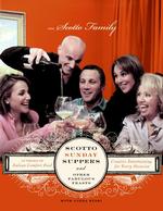 Scotto Sunday Suppers and Other Fabulous Feasts : Creative Entertaining for Every Occasion