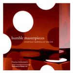 Humble Masterpieces : Everyday Marvels of Design （SLP）