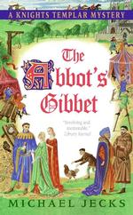 The Abbot's Gibbet (A Knights Templar Mystery)
