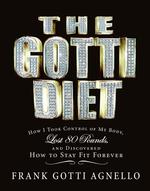 The Gotti Diet : How I Took Control of My Body, Lost 80 Pounds, and Discovered How to Stay Fit Forever （Reprint）