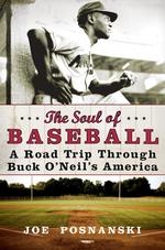 The Soul of Baseball : A Road Trip through Buck O'neil's America