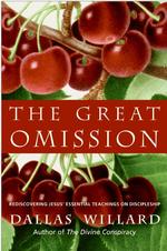 The Great Omission : Rediscovering Jesus' Essential Teachings on Discipleship