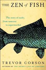 The Zen of Fish : The Story of Sushi, from Samurai to Supermarket