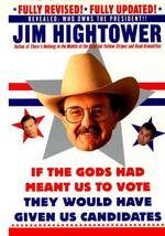 If the Gods Had Meant Us to Vote, They'd Have Given Us Candidates : More Political Subversion from Jim Hightower, Author of There's Nothing in the Mid （Revised）