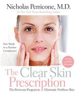 The Clear Skin Prescription : The Perricone Program to Eliminate Problem Skin