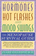 Hormones, Hot Flashes, and Mood Swings : The Menopause Survival Guide （Revised）