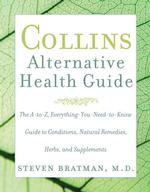 Collins Alternative Health Guide : The A-to Z, Everything-You-Need-to-Know Guide to Conditions, Natural Remedies, Herbs, and Supplements （1ST）