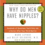 Why Do Men Have Nipples? : Hundreds of Questions You'd Only Ask a Doctor after Your Third Martini （Abridged）