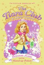 Princess Katie and the Mixed-up Potion (Tiara Club)