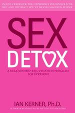 Sex Detox : Recharge Desire, Revitalize Intimacy, Rejuvenate Your Love Life