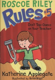Don't Tap-Dance on Your Teacher (Roscoe Riley Rules)
