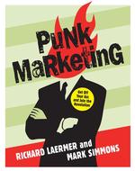Punk Marketing : Get Off Your Ass and Join the Revolution