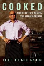Cooked : From the Streets to the Stove, from Cocaine to Foie Gras